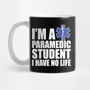 Paramedic Student I have no life Mug